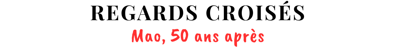 Regards croisés : Mao, 50 ans après